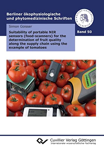 Suitability of portable NIR sensors (food-scanners) for the determination of fruit quality along the supply chain using the example of tomatoes ... und phytomedizinische Schriften) von Cuvillier Verlag