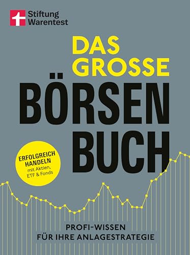 Das große Börsenbuch - umfassender Ratgeber für Ihre Geldanlage an der Börse: Erfolgreich handeln mit Aktien, ETF und Fonds | Profi-Wissen für Ihre Anlagestrategie von Stiftung Warentest