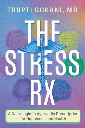 The Stress Rx: A Neurologist's Ayurvedic Prescription for Happiness and Health von Indigo River Publishing