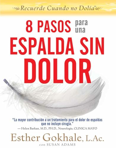 8 pasos para una espalda sin dolor: Soluciones de posturas naturales para el dolor en la espalda, cuello, hombros, cadera, rodilla y pie (Recuerde Cuando No Dolia)