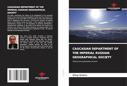 CAUCASIAN DEPARTMENT OF THE IMPERIAL RUSSIAN GEOGRAPHICAL SOCIETY: History and organization of work von Our Knowledge Publishing