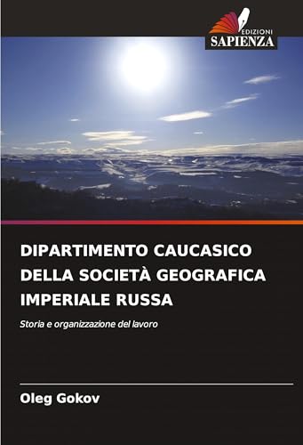 DIPARTIMENTO CAUCASICO DELLA SOCIETÀ GEOGRAFICA IMPERIALE RUSSA: Storia e organizzazione del lavoro
