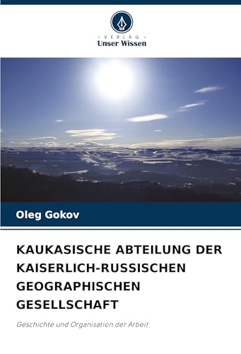 KAUKASISCHE ABTEILUNG DER KAISERLICH-RUSSISCHEN GEOGRAPHISCHEN GESELLSCHAFT: Geschichte und Organisation der Arbeit