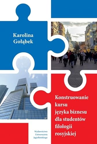 Konstruowanie kursu języka biznesu dla studentów filologii rosyjskiej Konstruowanie kursu języka biznesu dla studentów filologii rosyjskiej von Wydawnictwo Uniwersytetu Jagiellońskiego