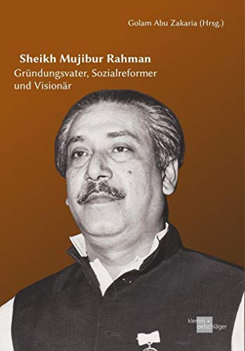Sheikh Mujibur Rahman: Gründungsvater, Sozialreformer und Visionär von Klemm & Oelschlger