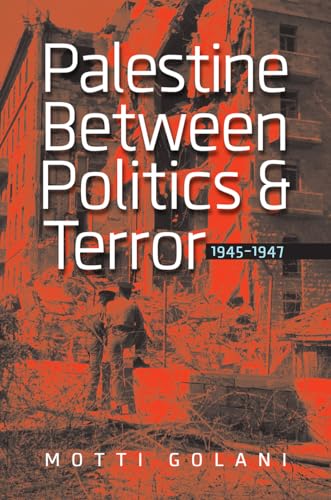 Palestine Between Politics & Terror 1945-1947 (Schusterman Series in Israel Studies) von Brandeis University Press