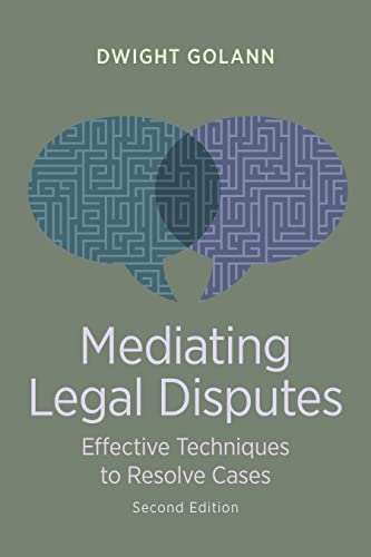 Mediating Legal Disputes: Effective Techniques to Resolve Cases, Second Edition von American Bar Association