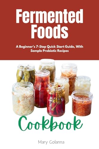 Fermented Foods Cookbook: A Beginner's 7-Step Quick Start Guide, With Sample Probiotic Recipes von Mindplusfood