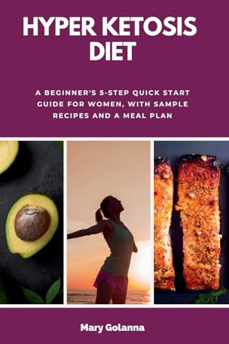 Hyper Ketosis Diet: A Beginner's 5-Step Quick Start Guide for Women, with Sample Recipes and a Meal Plan von mindplusfood