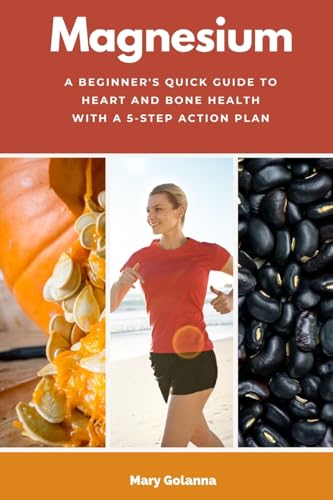 Magnesium: A Beginner's Quick Guide to Heart and Bone Health with a 5-Step Action Plan Magnesium: A Beginner's Quick Guide to Heart and Bone Health with a 5-Step Action Plan von mindplusfood