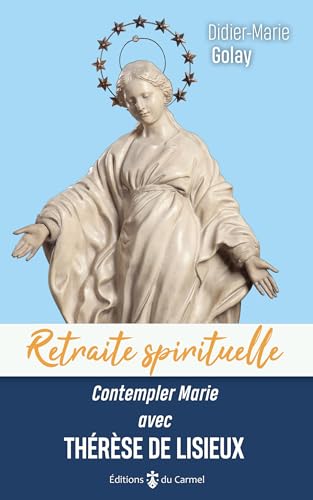 Contempler Marie avec Thérèse de Lisieux (Retraite spirituelle, 21) von Editions du Carmel