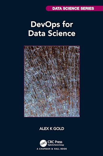 Devops for Data Science (Chapman & Hall/Crc Data Science)
