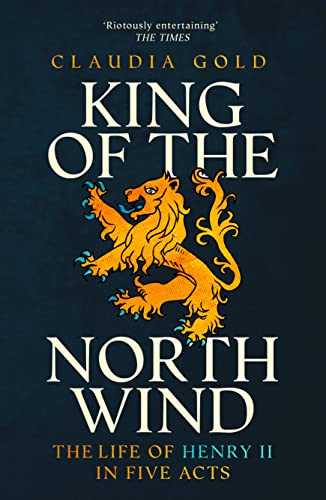 King of the North Wind: The Life of Henry II in Five Acts