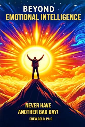 Beyond Emotional Intelligence: Never Have Another Bad Day!
