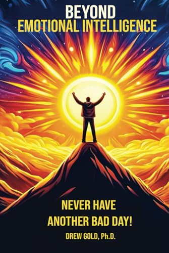 Beyond Emotional Intelligence: Never Have Another Bad Day! von Self-Publish