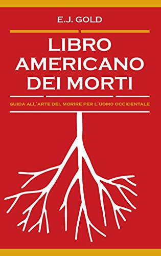 Libro americano dei morti. Guida all'arte del morire per l'uomo occidentale (Nonordinari)