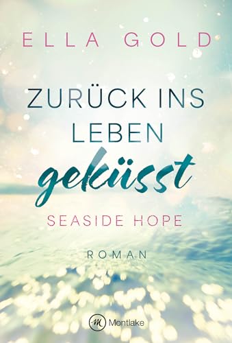 Zurück ins Leben geküsst (Seaside Hope, Band 1) von Montlake Romance