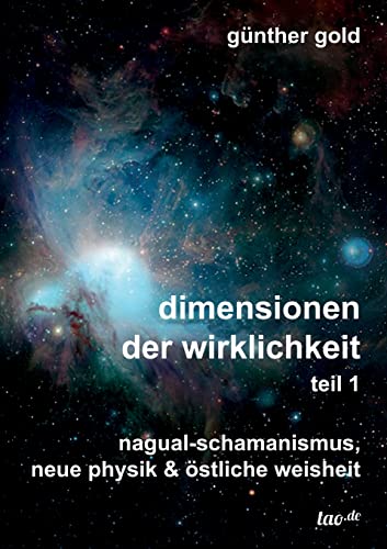 dimensionen der wirklichkeit - teil 1: nagual-schamanismus, neue physik & östliche weisheit von Tao.de in J. Kamphausen