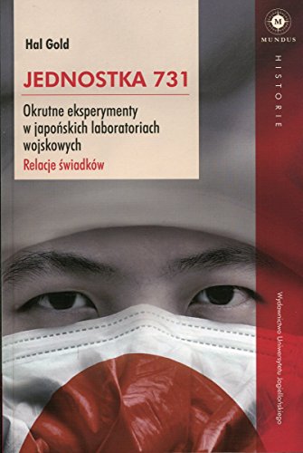 Jednostka 731: Okrutne eksperymenty w japońskich laboratoriach wojskowych. Relacje świadków. (MUNDUS)