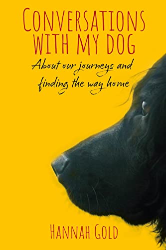 Conversations With My Dog: About our journeys and finding the way home von Brown Dog Books