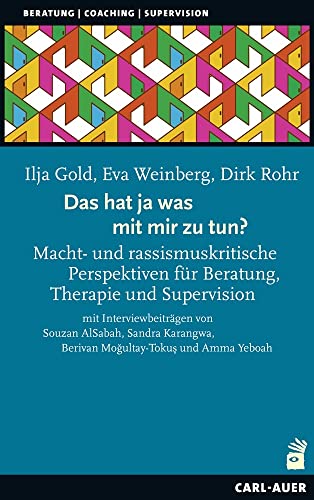 Das hat ja was mit mir zu tun!?: Macht- und rassismuskritische Perspektiven für Beratung, Therapie und Supervision (Beratung, Coaching, Supervision) von Auer-System-Verlag, Carl