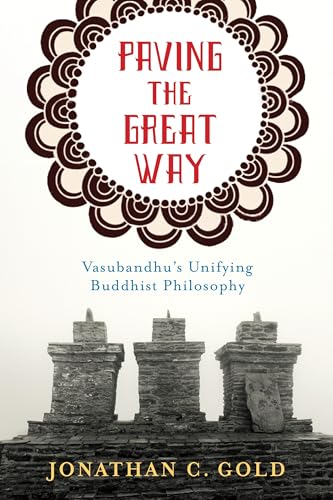 Paving the Great Way: Vasubandhu's Unifying Buddhist Philosophy