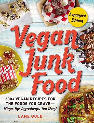 Vegan Junk Food, Expanded Edition: 200+ Vegan Recipes for the Foods You Crave―Minus the Ingredients You Don't (Volume 2) (Vegan Junk Food Cookbook Series, Band 2)