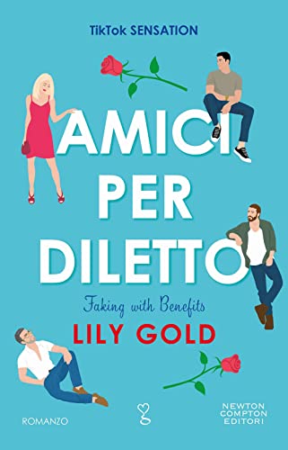 Amici per diletto. Faking with benefits (Anagramma) von Newton Compton Editori