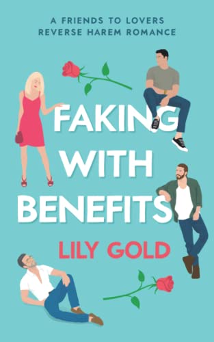Faking with Benefits: A Friends to Lovers Reverse Harem Romance von Independently published