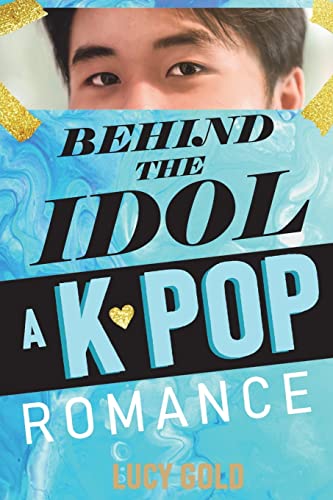 Behind the Idol - A K-pop Romance von Giliad Press