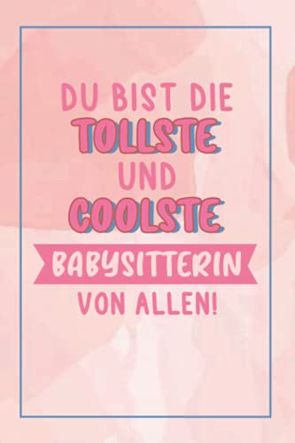 Du Bist Die Tollste Und Coolste Babysitterin Von Allen!: A5 Liniertes • Notebook • Notizbuch • Taschenbuch • Journal • Tagebuch - Ein lustiges ... Familie und die beste Babysitterin der Welt