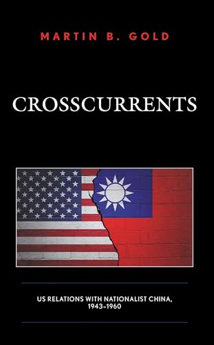 Crosscurrents: US Relations with Nationalist China, 1943-1960 von Lexington Books