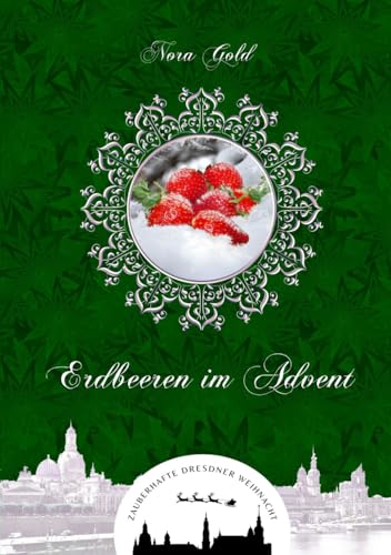 Erdbeeren im Advent (Zauberhafte Dresdner Weihnacht 5)