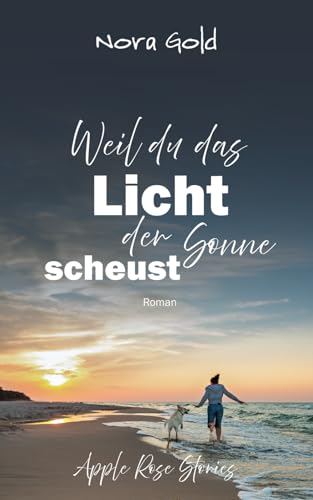 Weil du das Licht der Sonne scheust (Apple Rose Stories) von Independently published
