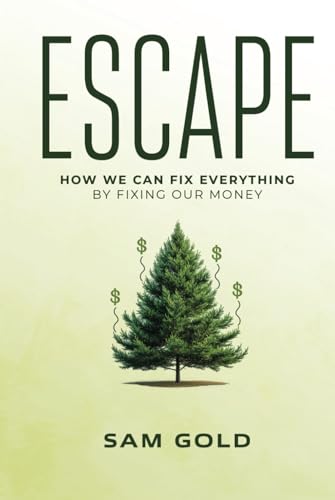 Escape: How We Can Fix Everything by Fixing Our Money von selfpublishing.com