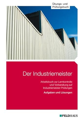 Der Industriemeister / Der Industriemeister - Übungs- und Prüfungsbuch
