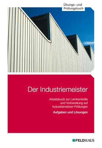 Der Industriemeister / Der Industriemeister - Übungs- und Prüfungsbuch