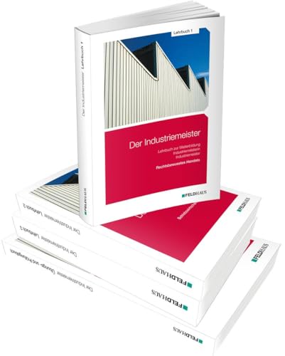 Der Industriemeister - Gesamtausgabe: Lehrbuch 1, Lehrbuch 2, Lehrbuch 3 und Übungs- und Prüfungsbuch von Feldhaus