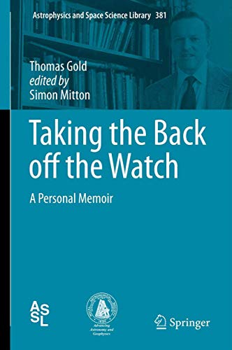 Taking the Back off the Watch: A Personal Memoir (Astrophysics and Space Science Library, Band 381)