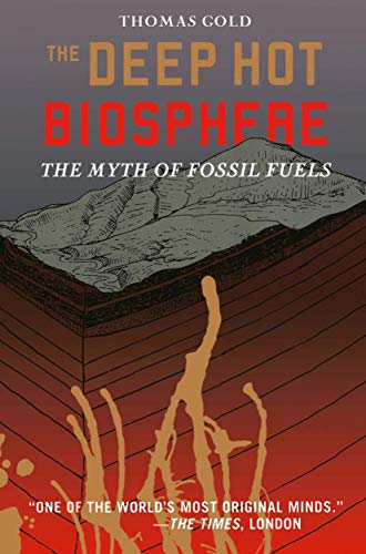 The Deep Hot Biosphere: The Myth Of Fossil Fuels von Copernicus