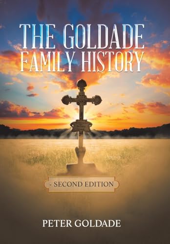 The Goldade Family History: - Second Edition