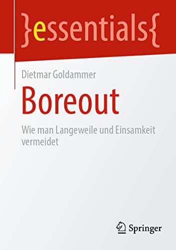 Boreout: Wie man Langeweile und Einsamkeit vermeidet (essentials) von Springer