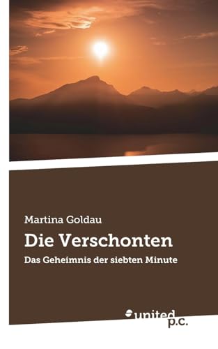 Die Verschonten: Das Geheimnis der siebten Minute Die Verschonten: Das Geheimnis der siebten Minute von united p.c.