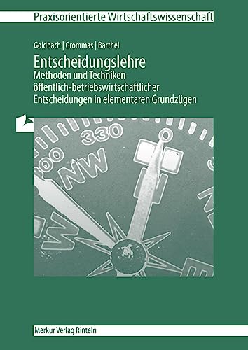 Entscheidungslehre - Methoden und Techniken: öffentlich-betriebswirtschaftlicher Entscheidungen in elementaren Grundzügen (Praxisorientierte Wirtschaftswissenschaft) von MERKUR RINTELN