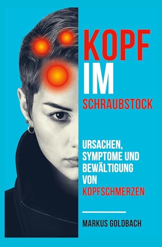 Kopf im Schraubstock: Ursachen, Symptome und Bewältigung von Kopfschmerzen von Rediroma-Verlag