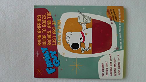 Family Guy: Brian Griffin's Guide: to Booze, Broads, and the Lost Art of Being a Man von Goldberg, Andrew