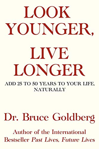 Look Younger, Live Longer: Add 25 to 50 Years to Your Life, Naturally