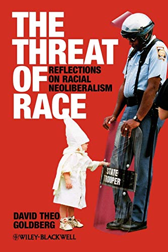 The Threat of Race: Reflections on Racial Neoliberalism (Wiley-Blackwell Manifestos)