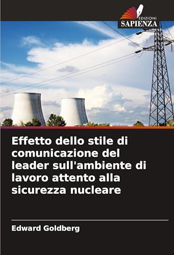 Effetto dello stile di comunicazione del leader sull'ambiente di lavoro attento alla sicurezza nucleare von Edizioni Sapienza