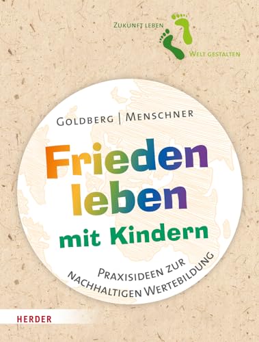 Frieden leben mit Kindern: Praxisideen zur nachhaltigen Wertebildung von Verlag Herder